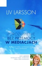 Porozumienie bez przemocy w mediacjach. Jak być trzecią stroną w konflikcie